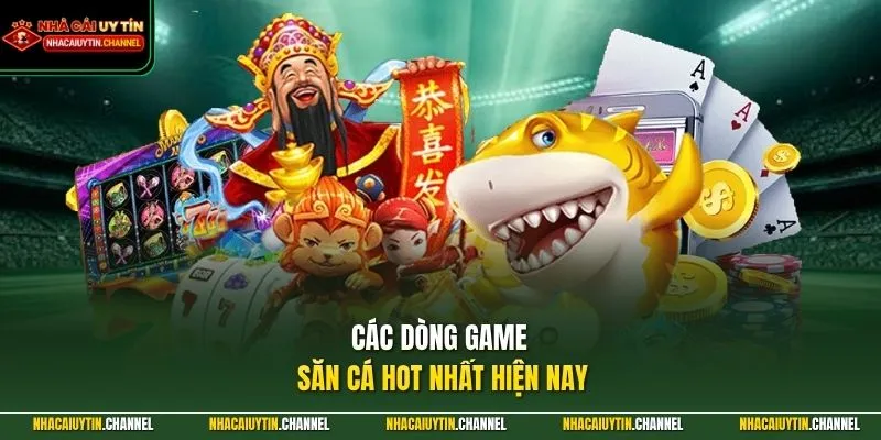 Các dòng game săn cá hot nhất hiện nay