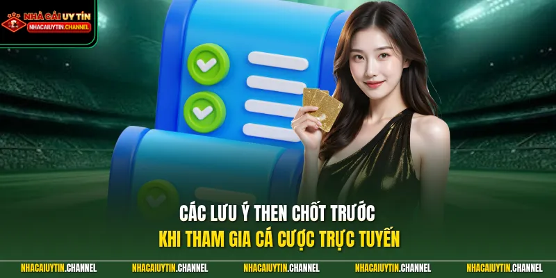 Các lưu ý then chốt trước khi tham gia cá cược trực tuyến