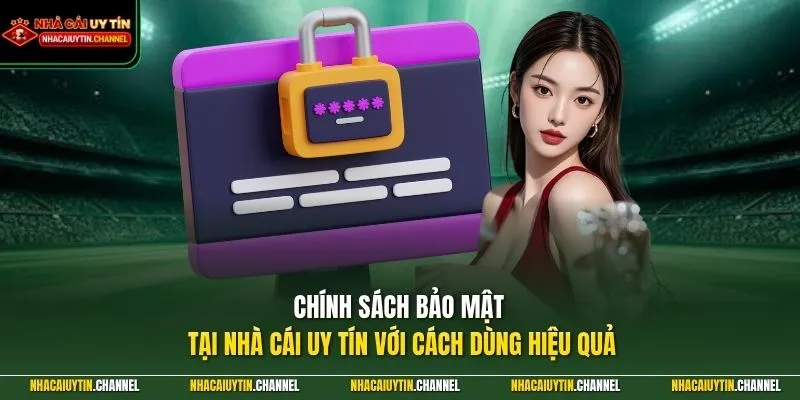 Chính sách bảo mật tại Nhà Cái Uy Tín với cách dùng hiệu quả