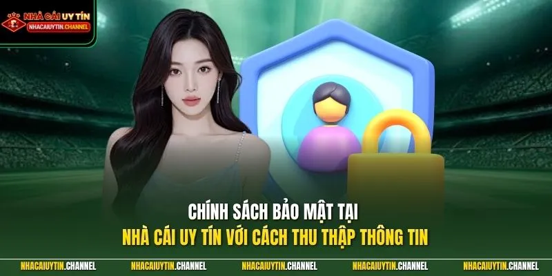 Chính sách bảo mật tại Nhà Cái Uy Tín với cách thu thập thông tin
