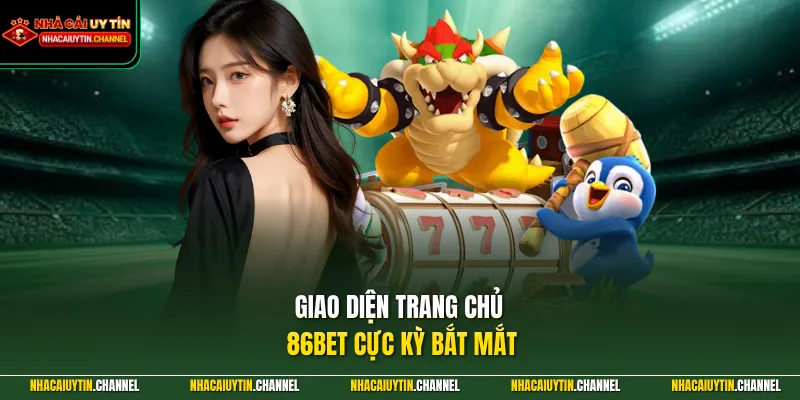Giao diện trang chủ 86BET cực kỳ bắt mắt