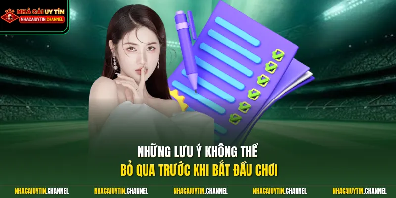 Những lưu ý không thể bỏ qua trước khi bắt đầu chơi