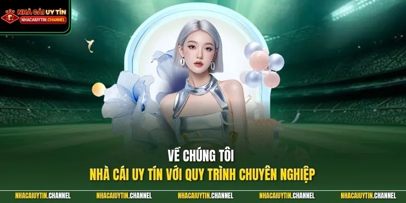 Về chúng tôi - Nhà Cái Uy Tín với quy trình chuyên nghiệp